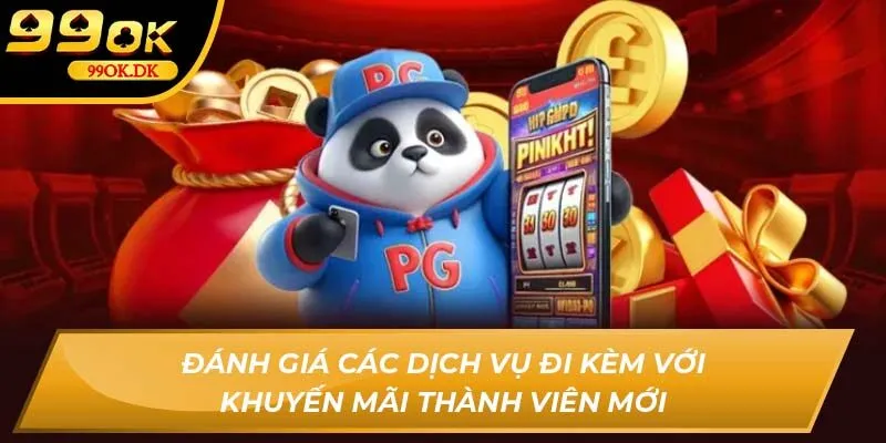 Đánh giá các dịch vụ đi kèm với khuyến mãi thành viên mới 99OK