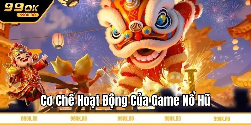 Cơ chế hoạt động của game nổ hũ
