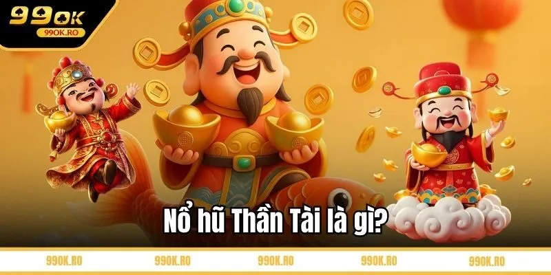 Nổ hũ Thần Tài là gì?