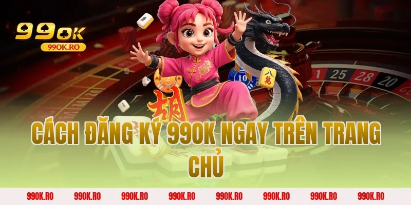 Cách đăng ký 99OK ngay trên trang chủ